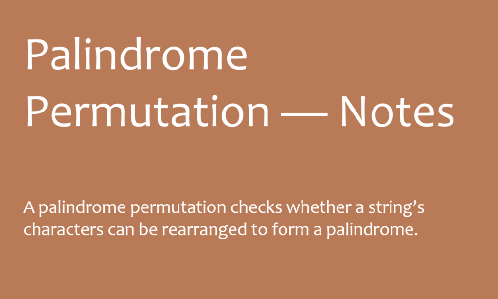 A palindrome permutation checks whether a string’s characters can be rearranged to form a palindrome.